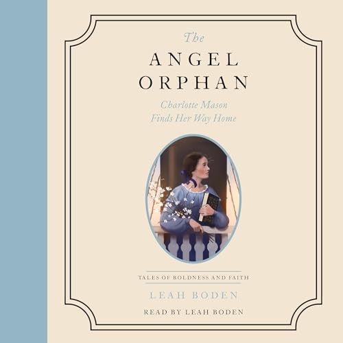The Angel Orphan: Charlotte Mason Finds Her Way Home by Leah Boden episode artwork