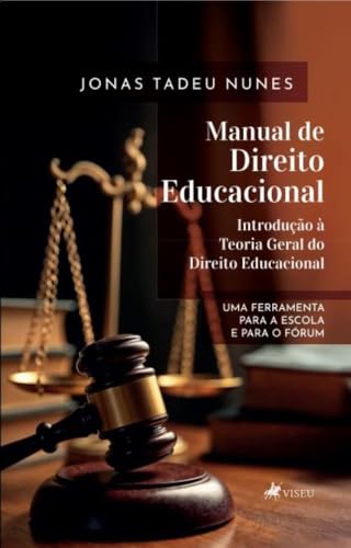 Manual de Direito Educacional – Introdução à Teoria Geral do Direito Educacional: Uma ferramenta para a Escola e para o Fórum