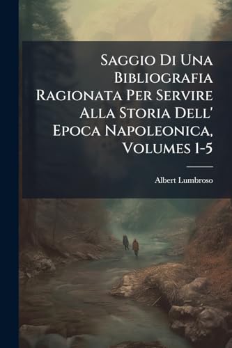 Saggio Di Una Bibliografia Ragionata Per Servire Alla Storia Dell' Epoca Napoleonica, Volumes 1-5 (Italian Edition)