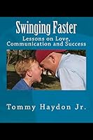 Swinging Faster: Lessons on Love, Communication and Success 1517403758 Book Cover