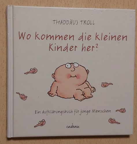 Wo kommen die kleinen Kinder her?: Ein Aufklärungsbuch für junge Menschen