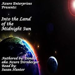Into the Land of the Midnight Sun Audiobook By Donald aka Azure Dirnberger cover art