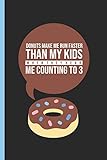  Donuts Make Me Run Faster Than My Kids When They Hear Me Counting To 3: Notebook & Journal Or Diary For Strict Moms, Date Line Ruled Paper (120 Pages, 6x9\