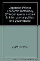 Japanese Private Economic Diplomacy (Praeger special studies in international politics and government) 0275091805 Book Cover