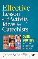 Effective Lesson and Activity Ideas for Catechists: Over 200 Tips to Cultivate Lifelong Faith in Children 1627858547 Book Cover