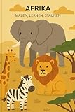 Afrika – Mein Malbuch: Über 30 Tiere aus Afrika entdecken und ausmalen – Malbuch für Kinder ab 3 Jahren mit spannenden Fakten