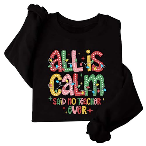 Image of TONGCHEN All is Calm Said No Teacher Ever Sweatshirt Christmas Teacher Sweater Christmas Lights Teacher Life Merry Xmas (US, Alpha, XX-Large, Regular, Regular, Black)