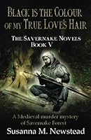 Black is the Colour of my True Love's Hair: The Savernake Novels Book 5 1999905954 Book Cover