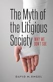 The Myth of the Litigious Society: Why We Don't Sue (Chicago Series in Law and Society)