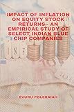  IMPACT OF INFLATION ON EQUITY STOCK RETURNS - AN EMPIRICAL STUDY OF SELECT INDIAN BLUE CHIP COMPANIES