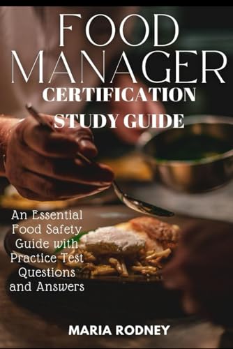 Food Manager Certification Study Guide: An Essential Food Safety Guide
