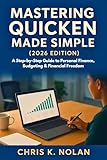 Mastering Quicken Made Simple (2026 Edition): A Step-by-Step Guide to Personal Finance, Budgeting & Financial Freedom