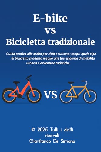 E-bike vs Bicicletta tradizionale: guida pratica alla scelta per città e turismo.: Guida pratica alla scelta per città e turismo: scopri quale tipo di ... a Casa e all' Aperto.) (Italian Edition)