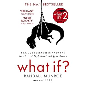 What If?: Serious Scientific Answer to Absurd Hypothetical Questions: Serious Scientific Answers to Absurd Hypothetical…
