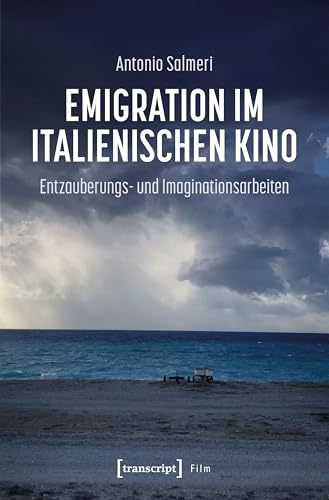 Emigration im italienischen Kino: Entzauberungs- und Imaginationsarbeiten (Film)