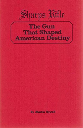 Sharps Rifle: The Gun That Shaped american Destiny      Paperback – January 1, 1979