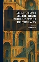 Skulptur Und Malerei Des 18 Jahrhunderts in Deutschland (German Edition) 1025988981 Book Cover