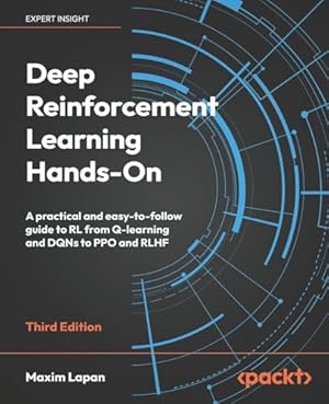 Book cover Deep Reinforcement Learning Hands-On: A practical and easy-to-follow guide to RL from Q-learning and DQNs to PPO and RLHF