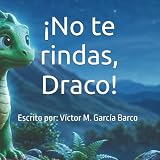 ¡No te rindas, Draco!: Un cuento infantil ilustrado sobre la gestión de...