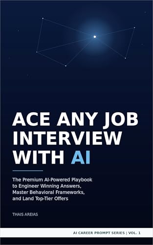 Ace Any Job Interview with AI: The Premium AI-Powered Playbook to Engineer Winning Answers, Master Behavioral Frameworks, and Land Top-Tier Offers (AI Career Prompt Series 1)