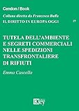  Tutela dell’ambiente e segreti commerciali nelle spedizioni transfrontaliere di rifiuti (IL DIRITTO IN EUROPA OGGI Vol. 19)