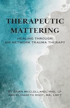 Paperback Therapeutic Mattering: Healing Through AIR Network Trauma Therapy Book