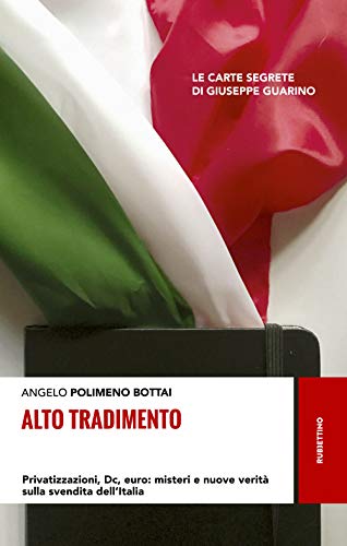 9788849856965 Alto tradimento. Privatizzazioni, Dc, euro: misteri e nuove verità sulla svendita dell'Italia