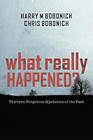 What Really Happened?: Thirteen Forgotten Mysteries of the Past 1542343763 Book Cover