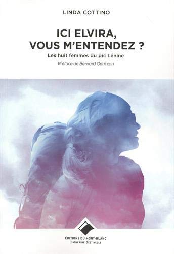 Ici Elvira, m'entendez-vous ?: Les huit femmes du pic Lénine livre En ligne