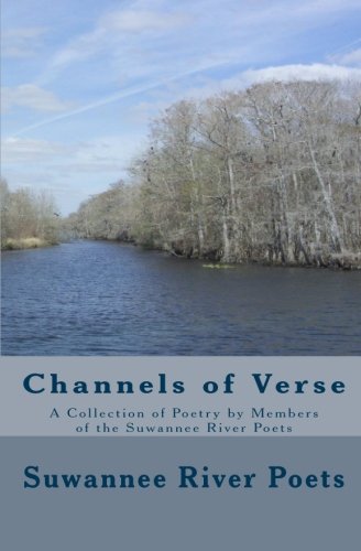 Channels of Verse: A Collection of Poetry by Members of the Suwannee River Poets
