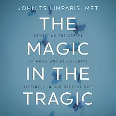 The Magic in the Tragic Audiolibro Por John Tsilimparis arte de portada