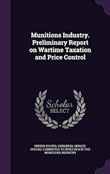 Hardcover Munitions Industry. Preliminary Report on Wartime Taxation and Price Control Book
