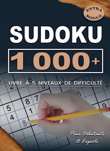1 000+ Grilles de Sudoku pour Tous les Niveaux: Plus Un millier de Sudoku, 5 Niveaux de Difficulté & Solutions Complètes. ( Jeu de Logique et de Mémoire )