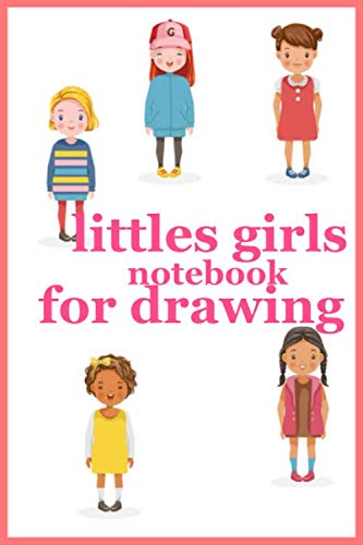 littles girls notebook for drawing good notebook for litteles girls to learn to draw,journal,diary gift 110 pages 6"x"9