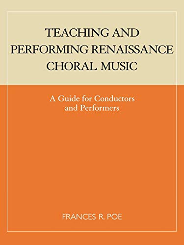 Teaching and Performing Renaissance Choral Music: A Guide for Conductors and Performers