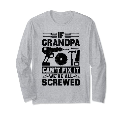 If Grandpa Can't Fix it We're All Screwed - Funny Carpenter Manche Longue