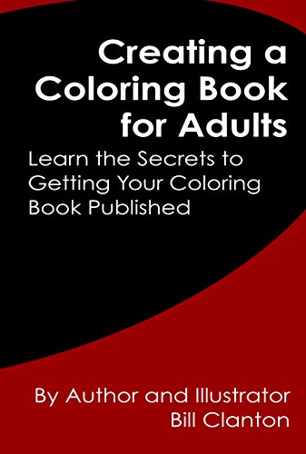 Creating a Coloring Book for Adults: Learn the Secrets to Getting Your Coloring Book Published