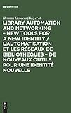 Library automation and networking  New tools for a new identity / L'automatisation et les r&Atilde;&copy;seaux de biblioth&Atilde;&uml;ques  de nouveaux outils pour une ... de Biblioth&Atilde;&uml;ques, 911 May 1990, Bruxelles