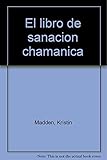 El libro de sanacion chamanica (Spanish Edition)