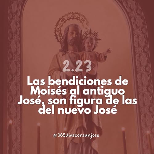 Las bendiciones de Mois&eacute;s al antiguo Jos&eacute;, son figura de las del nuevo Jos&eacute;.