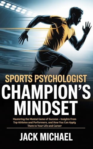Sports Psychologist: Champion’s Mindset : Mastering the Mental Game of