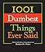 1001 Dumbest Things Ever Said
