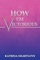 How I'm Victorious 1503599043 Book Cover