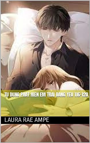Tu Dung Phat Hien Em Trai Dang Yeu 116-120 (Dang Cap O Re 8 Book 17)