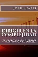 Dirigir en la complejidad: Perspectivas para transformar la empresa
