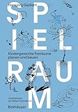 birkhäuser verlag berlin  Spielraum: Kindergerechte Freiräume planen und bauen