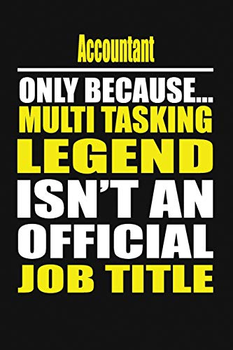 Accountant Only Because Multi Tasking Legend Isn't An Official Job Title