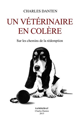 Un vétérinaire en colère: Sur les chemins de la rédemption