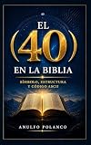 El 40 en la Biblia: Símbolo, estructura y código ASCII (Spanish Edition)