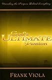 God's Ultimate Passion: Unveiling the Purpose Behind Everything